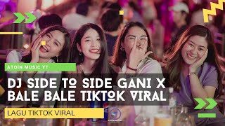 DJ SIDE TO SIDE GANI GANI x BALE BALE TIKTOK VIRAL