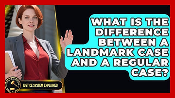 What Is the Difference Between a Landmark Case and a Regular Case? - Justice System Explained