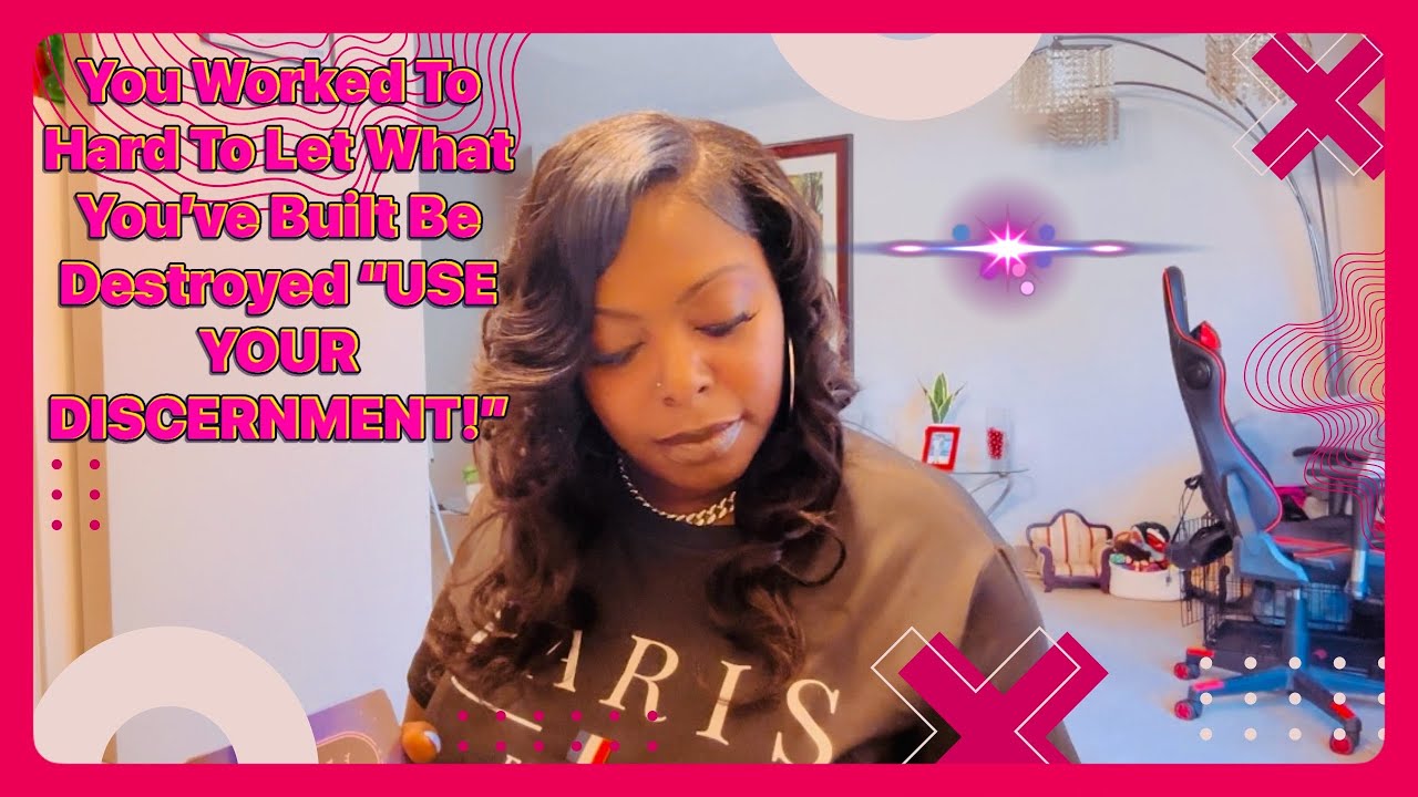 You Worked To Hard To Let What You’ve Built Be Destroyed “USE YOUR DISCERNMENT!!!!”￼￼