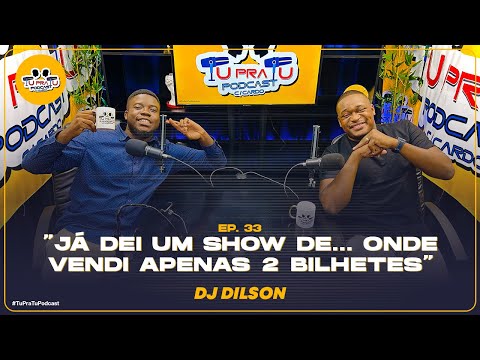 DJ DILSON | TU PRA TU PODCAST | EP33