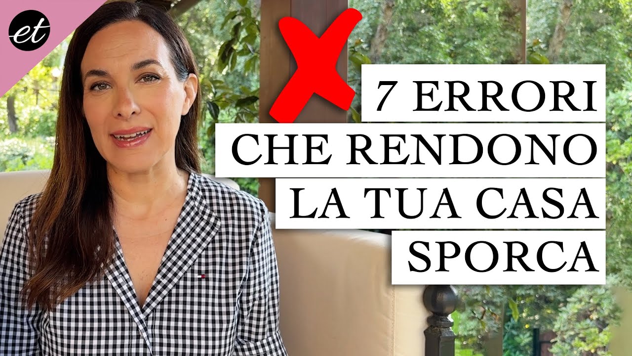 7 ERRORI CHE RENDONO LA TUA CASA SPORCA E DISORGANIZZATA
