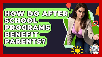 How Do After School Programs Benefit Parents? - Child Welfare Network