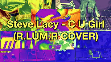 Steve Lacy - C U Girl (R.LUM.R Cover)