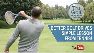 BETTER GOLF DRIVES - SIMPLE LESSONS FROM TENNIS!!