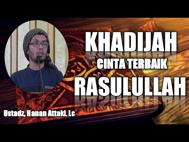 KHADIJAH CINTA TERBAIK RASULULLAH || Ustadz Hanan Attaki Lc class=