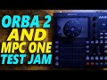 Orba 2 and MPC One Test Jam (No Talking)