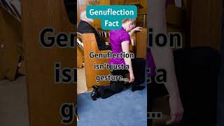 Genuflection isn’t just a gesture...