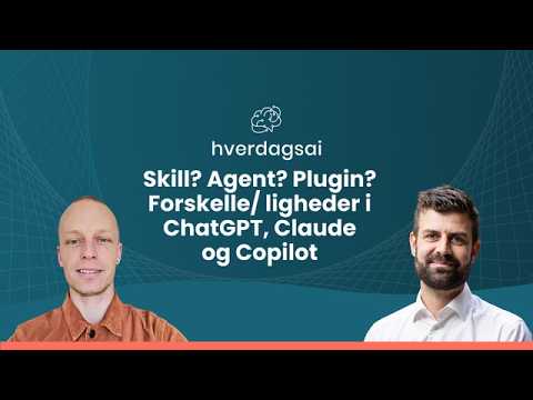 Skill? Agent? Plugin? Forskelle/ ligheder i ChatGPT, Claude og Copilot