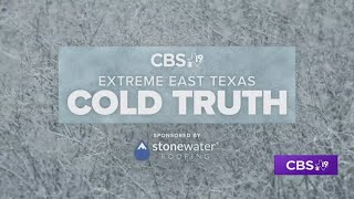 EXTREME EAST TEXAS: Cold Truth winter weather special
