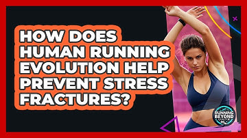 How Does Human Running Evolution Help Prevent Stress Fractures? - Running Beyond Limits