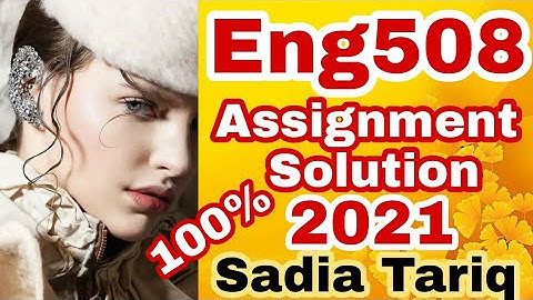 Eng508 Assignment Solution 2021 with #Sadia #Tariq