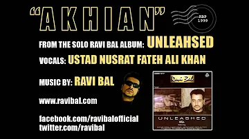AKHIAN - Ustad Nusrat Fateh Ali Khan & Ravi Bal. Music by Ravi Bal (UK)