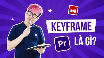 KEYFRAME LÀ GÌ? HƯỚNG DẪN CÁCH DÙNG KEYFRAME TRONG ADOBE PREMIERE | COLORME