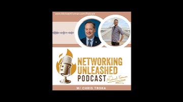Networking Unleashed: S1E52 An Interview with Chris Troka and Michael A Forman, Public Speaker
