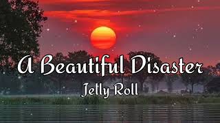 Jelly Roll - A Beautiful Disaster, (LYRICS)