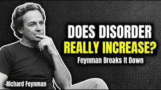 Richard Feynman on Entropy | Does Disorder Actually “Increase”?