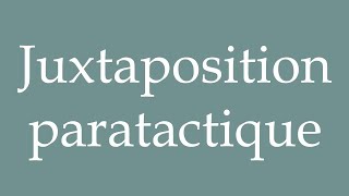How To Pronounce Juxtaposition Paratactique Paratactic Juxtaposition In French