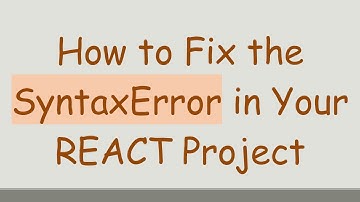How to Fix the SyntaxError in Your REACT Project