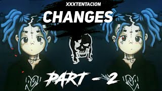 XXXTENTACION - CHANGES 💔💔  (Remix)  |PART 2|