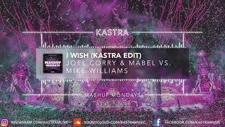 Joel Corry x Mike Williams - I Wish (Kastra Edit) | MASHUP MONDAY