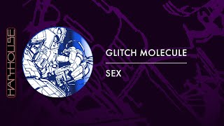 Glitch Molecule - Sex (Harthouse)