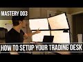 HOW TO SET UP A TRADING DESK  Mastery Series 003 - YouTube