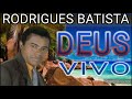 Deus vivo,Rodrigues Batista