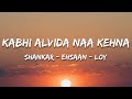 Kabhi Alvida Naa Kehna Shankar Ehsaan Loy Sonu Nigam Lyrics 7clouds Hindi Kabhi Alvida Naa Kehna Shankar Ehsaan Loy Sonu Nigam Lyrics 7clouds Hindi