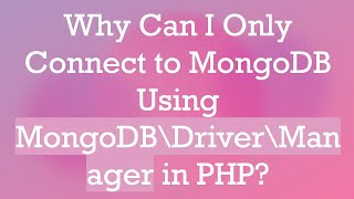 Why Can I Only Connect to MongoDB Using MongoDB\Driver\Manager in PHP
