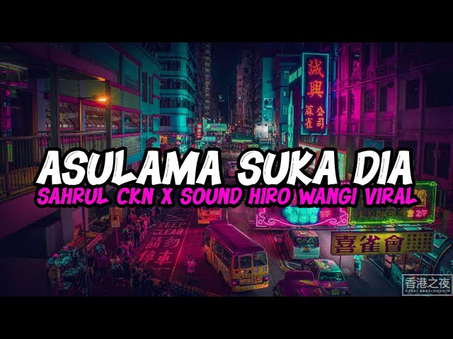 DJ ASULAMA SUKA DIA BY SAHRUL CKN X SOUND HIRO WANGI VIRAL TIK TOK TERBARU 2023 class=