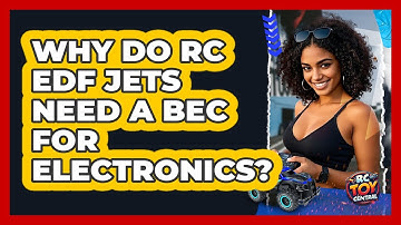 Why Do RC EDF Jets Need A BEC For Electronics? - RC Toy Central