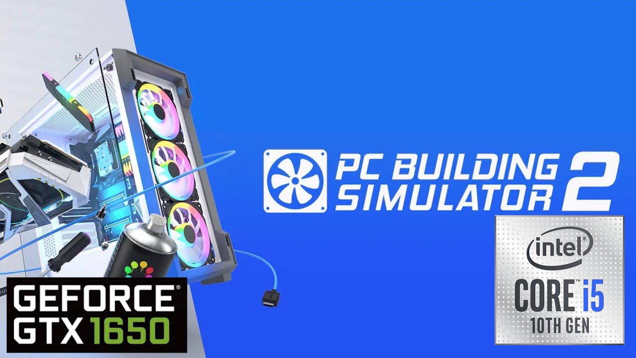 PC Building Simulator 2 GTX 1650 & i5 10400F Gaming Benchmark 1080p MAX Settings YouTube