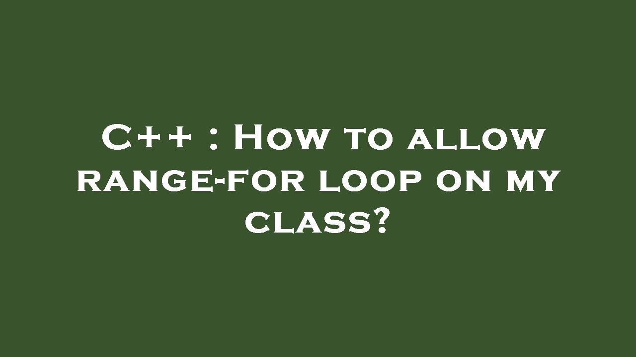 C++ How to allow rangefor loop on my class? YouTube