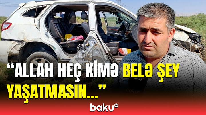 “Hadisə bir anda baş verdi...” | Goranboydakı tükürpərdici qəzanın təfərrüatı