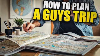 10 Tips To Guarantee An Unforgettable Guys Trip No Stress All Fun For Your Next Adventure