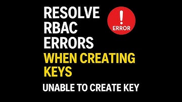 Fix RBAC Errors in Azure Key Vault when you Unable to Create Key in Azure Key vault