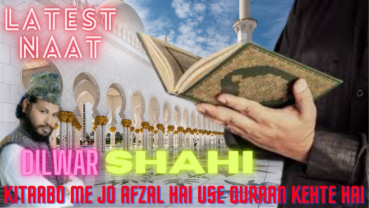           Kitaabo me Jo Afzal Hai Use Quran Kehte hai  Dilwar Shahi