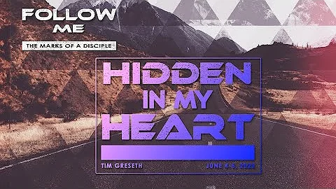 Message Replay 6/5/22: "Hidden in my Heart" / Pastor Tim Greseth / FOLLOW ME series