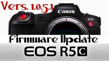 Canon R5 C Firmware UPDATE  // NEW Vers. 1.0.5.1