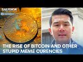 The Rise of Bitcoin and Other Stupid Meme Currencies  | The Daily Show