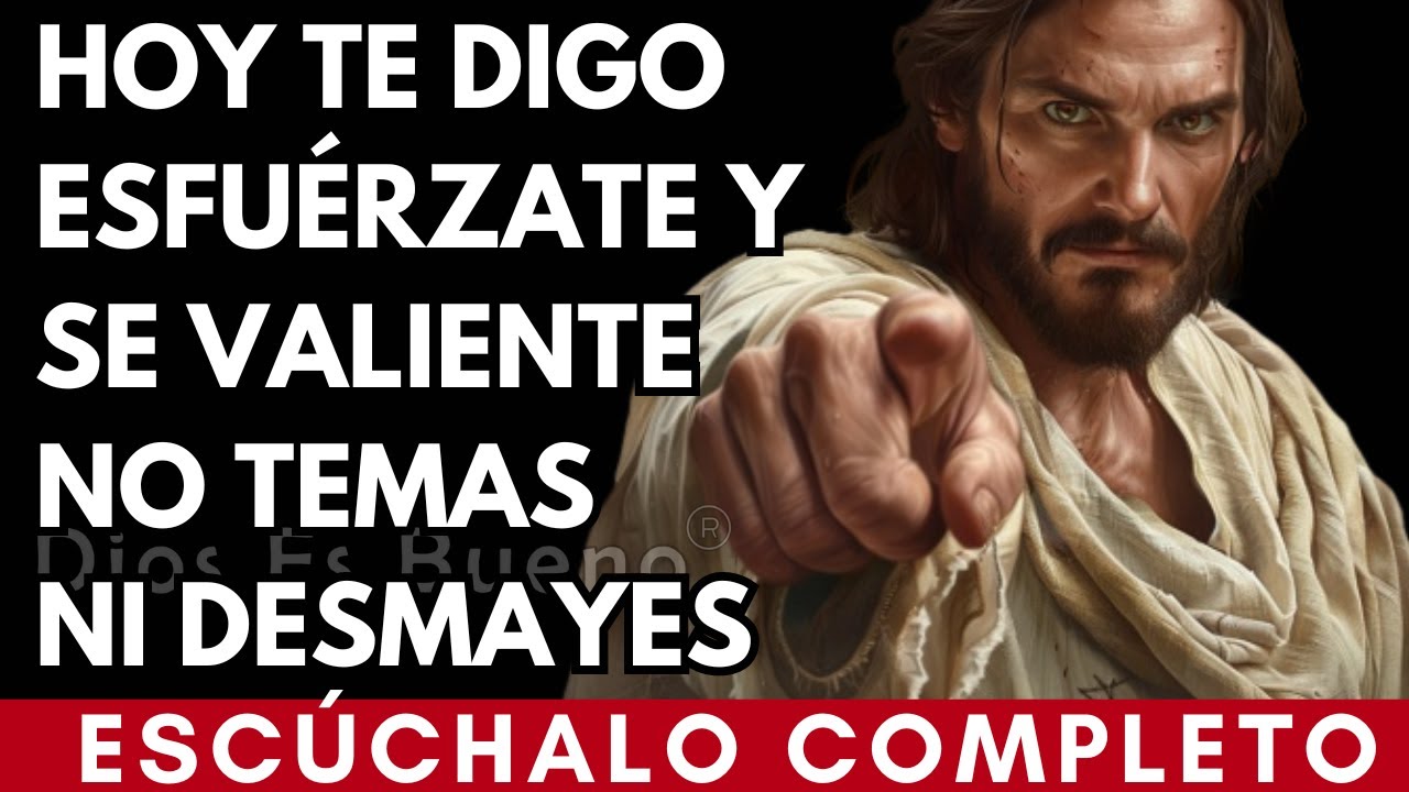 Dios te dice hoy, Hoy te digo, esfuérzate y se valiente | Dios Es Bueno ...