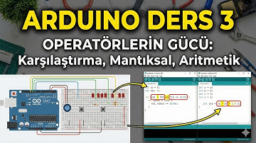 Arduino Ders 3: Karşılaştırma, Mantıksal ve Aritmetik Operatörler | Temel Programlama