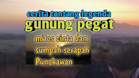 cerita tentang legenda gunung pegat