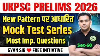 UKPSC 2026 New Pattern Test Series - 60| UKPSC Practice Set Imp. Questions GYAN SIR FREE INITIATIVE