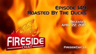 Fireside Chat Episode 149: Roasted By The Ducks