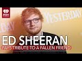 Ed Sheeran Pays Tribute To A Fallen Friend In New Video | Fast Facts