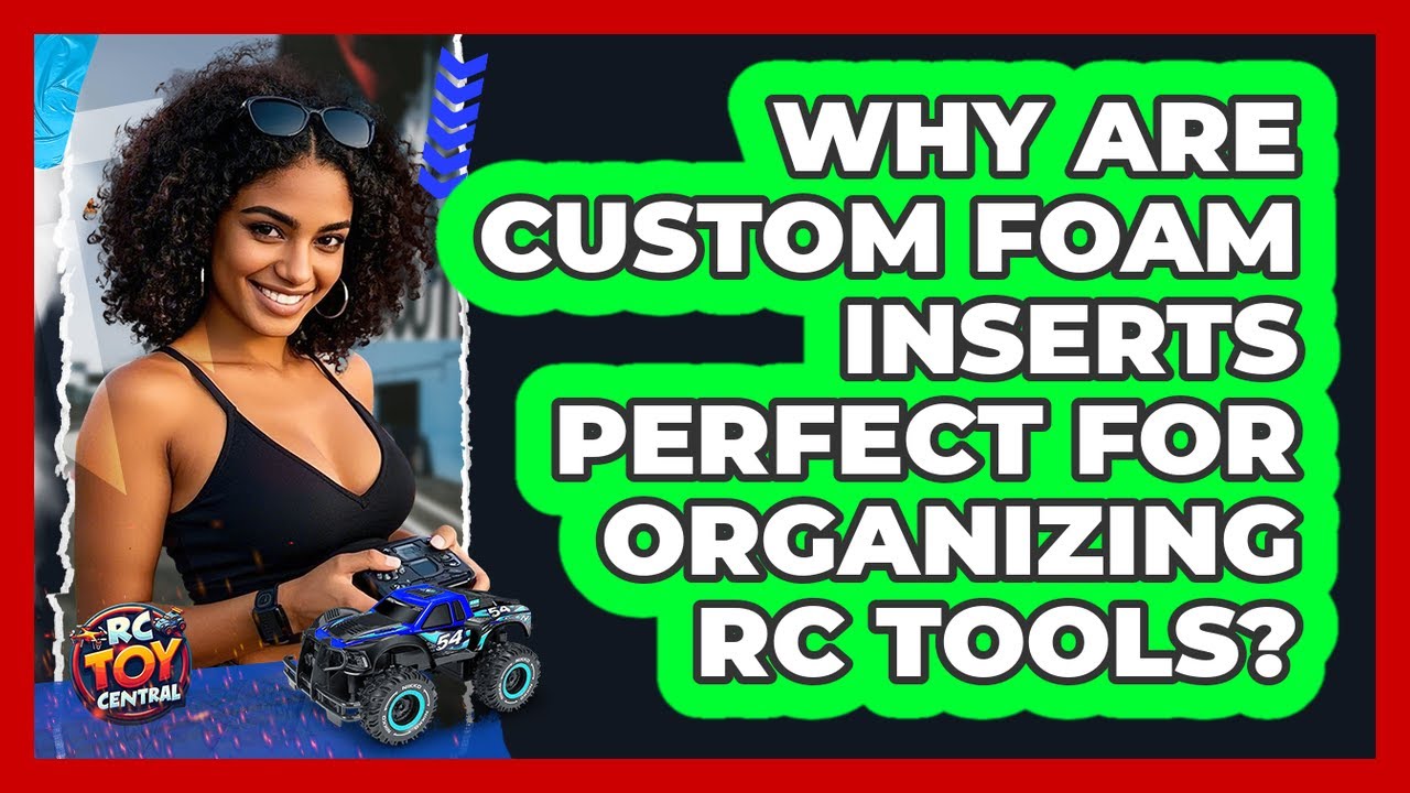 Why Are Custom Foam Inserts Perfect For Organizing RC Tools? - RC Toy Central