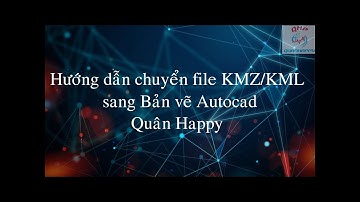 Hướng dẫn chuyển file KMZ/KML về Autocad