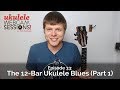 Ukulele Webcam Sessions (Ep.33) - The 12 Bar Ukulele Blues (Part 1)