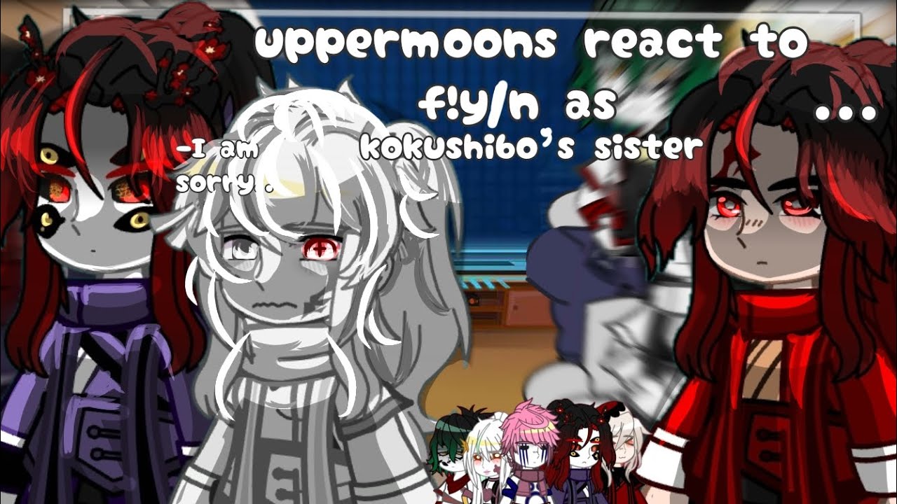 Uppermoons react to F!y/n as kokushibo's sister/(Douma x y/n ?) /gacha react to/react to F!y/n